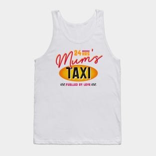 Mum's 24 Hour Taxi Service, Fuelled By Love Tank Top